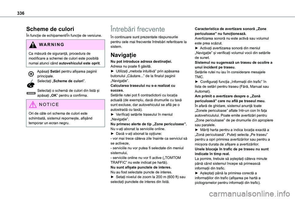 TOYOTA PROACE EV 2021  Manual de utilizare (in Romanian) 336
Scheme de culori
În funcție de echipament/În funcție de versiune.
WARNI NG
Ca măsură de siguranță, procedura de modificare a schemei de culori este posibilă numai atunci când autovehicul