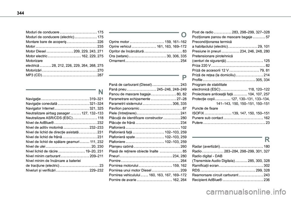 TOYOTA PROACE EV 2021 Manual de utilizare (in Romanian) 344
Moduri de conducere 175Moduri de conducere (electric) 175Montare bare de acoperiş 226Motor 235Motor Diesel 209, 229, 243, 271Motor electric 162, 229, 275Motorizare electrică 28, 2 TOYOTA PROACE EV 2021 Manual de utilizare (in Romanian) 344
Moduri de conducere 175Moduri de conducere (electric) 175Montare bare de acoperiş 226Motor 235Motor Diesel 209, 229, 243, 271Motor electric 162, 229, 275Motorizare electrică 28, 2