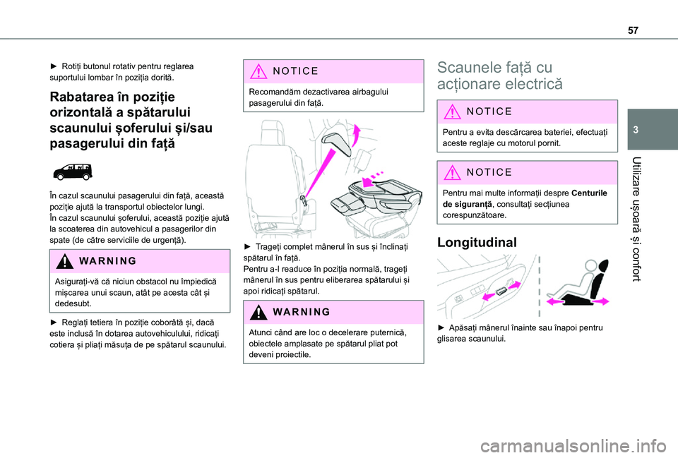 TOYOTA PROACE EV 2021 Manual de utilizare (in Romanian) 57
Utilizare ușoară și confort
3
► Rotiți butonul rotativ pentru reglarea suportului lombar în poziția dorită.
Rabatarea în poziție
orizontală a spătarului
scaunului șoferului și/sau TOYOTA PROACE EV 2021 Manual de utilizare (in Romanian) 57
Utilizare ușoară și confort
3
► Rotiți butonul rotativ pentru reglarea suportului lombar în poziția dorită.
Rabatarea în poziție
orizontală a spătarului
scaunului șoferului și/sau