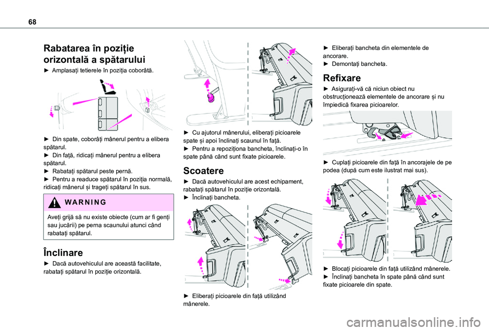 TOYOTA PROACE EV 2021 Manual de utilizare (in Romanian) 68
Rabatarea în poziție
orizontală a spătarului
► Amplasați tetierele în poziția coborâtă.
► Din spate, coborâți mânerul pentru a elibera spătarul.► Din față, ridicați mâne TOYOTA PROACE EV 2021 Manual de utilizare (in Romanian) 68
Rabatarea în poziție
orizontală a spătarului
► Amplasați tetierele în poziția coborâtă.
► Din spate, coborâți mânerul pentru a elibera spătarul.► Din față, ridicați mâne