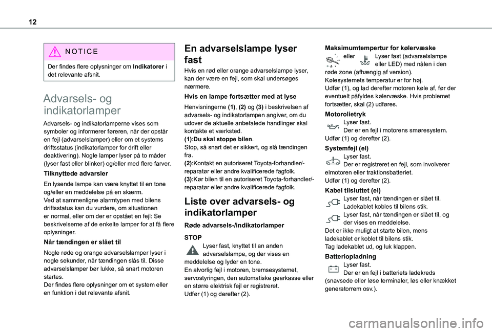 TOYOTA PROACE EV 2021  Brugsanvisning (in Danish) 12
NOTIC E
Der findes flere oplysninger om Indikatorer i det relevante afsnit.
Advarsels- og 
indikatorlamper
Advarsels- og indikatorlamperne vises som symboler og informerer føreren, når der opstå