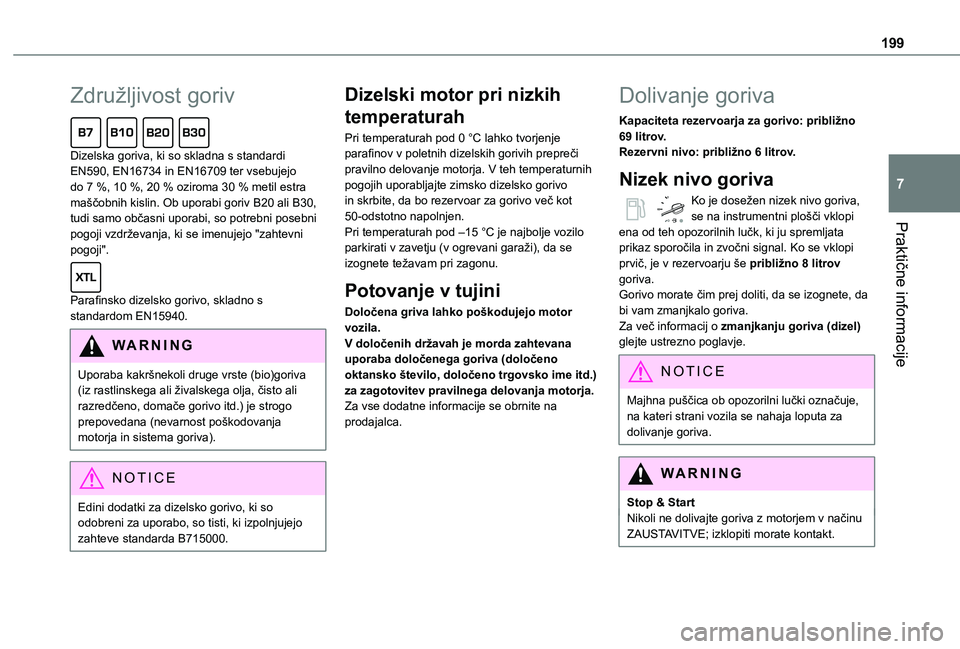 TOYOTA PROACE EV 2021  Navodila Za Uporabo (in Slovenian) 199
Praktične informacije
7
Združljivost goriv  
Dizelska goriva, ki so skladna s standardi EN590, EN16734 in EN16709 ter vsebujejo do 7 %, 10 %, 20 % oziroma 30 % metil estra maščobnih kislin. Ob TOYOTA PROACE EV 2021  Navodila Za Uporabo (in Slovenian) 199
Praktične informacije
7
Združljivost goriv  
Dizelska goriva, ki so skladna s standardi EN590, EN16734 in EN16709 ter vsebujejo do 7 %, 10 %, 20 % oziroma 30 % metil estra maščobnih kislin. Ob
