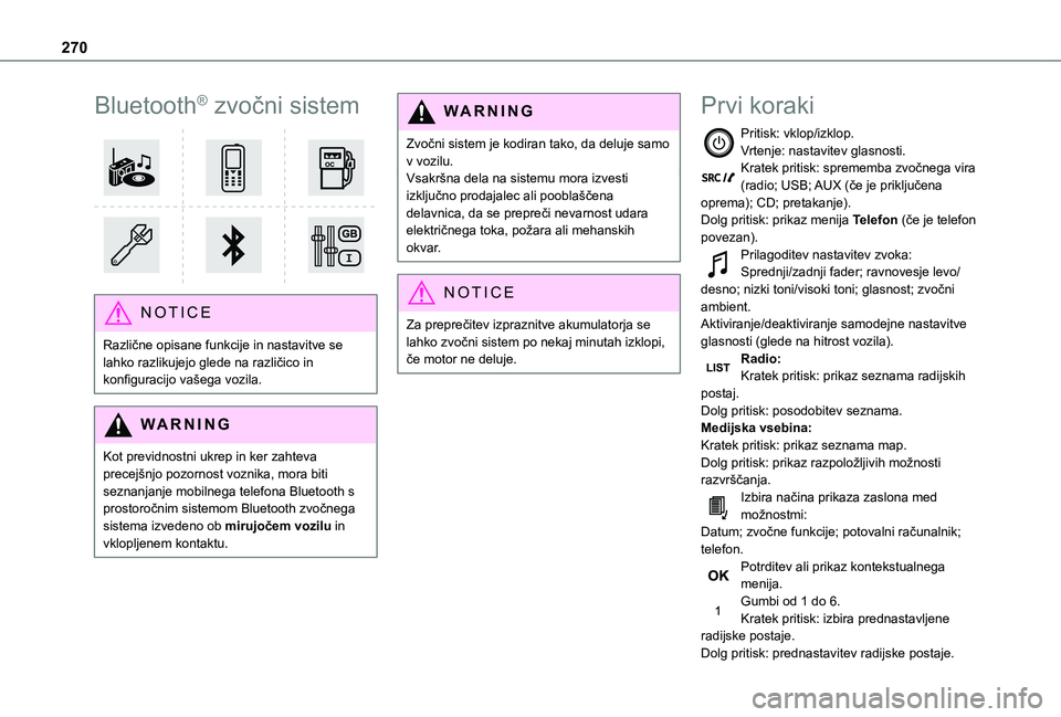 TOYOTA PROACE EV 2021  Navodila Za Uporabo (in Slovenian) 270
Bluetooth® zvočni sistem 
 
NOTIC E
Različne opisane funkcije in nastavitve se lahko razlikujejo glede na različico in konfiguracijo vašega vozila.
WARNI NG
Kot previdnostni ukrep in ker zaht TOYOTA PROACE EV 2021  Navodila Za Uporabo (in Slovenian) 270
Bluetooth® zvočni sistem 
 
NOTIC E
Različne opisane funkcije in nastavitve se lahko razlikujejo glede na različico in konfiguracijo vašega vozila.
WARNI NG
Kot previdnostni ukrep in ker zaht