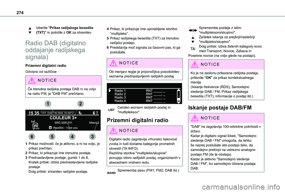 TOYOTA PROACE EV 2021  Navodila Za Uporabo (in Slovenian) 274
Izberite "Prikaz radijskega besedila (TXT)" in potrdite z OK za shranitev.
Radio DAB (digitalno 
oddajanje radijskega 
signala)
Prizemni digitalni radio
Odvisno od različice
NOTIC E
Če t TOYOTA PROACE EV 2021  Navodila Za Uporabo (in Slovenian) 274
Izberite "Prikaz radijskega besedila (TXT)" in potrdite z OK za shranitev.
Radio DAB (digitalno 
oddajanje radijskega 
signala)
Prizemni digitalni radio
Odvisno od različice
NOTIC E
Če t