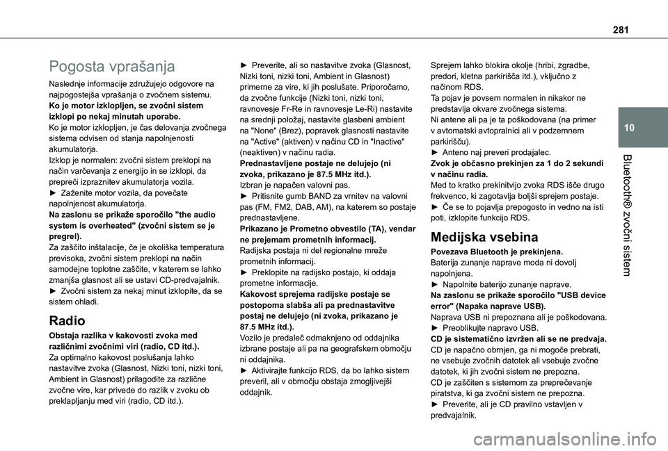 TOYOTA PROACE EV 2021  Navodila Za Uporabo (in Slovenian) 281
Bluetooth® zvočni sistem
10
Pogosta vprašanja
Naslednje informacije združujejo odgovore na najpogostejša vprašanja o zvočnem sistemu.Ko je motor izklopljen, se zvočni sistem izklopi po nek TOYOTA PROACE EV 2021  Navodila Za Uporabo (in Slovenian) 281
Bluetooth® zvočni sistem
10
Pogosta vprašanja
Naslednje informacije združujejo odgovore na najpogostejša vprašanja o zvočnem sistemu.Ko je motor izklopljen, se zvočni sistem izklopi po nek