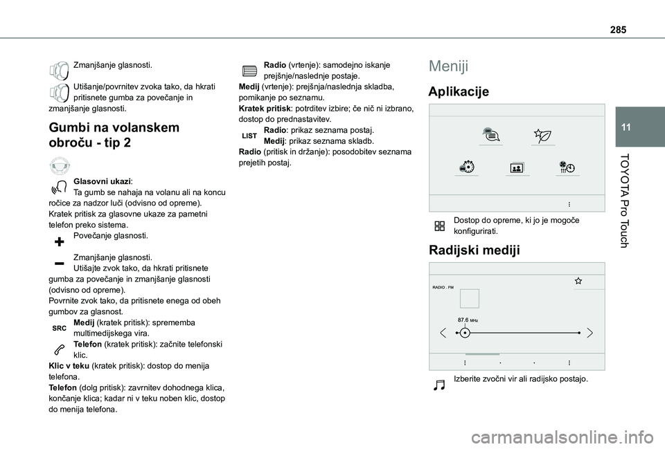 TOYOTA PROACE EV 2021  Navodila Za Uporabo (in Slovenian) 285
TOYOTA Pro Touch
11
Zmanjšanje glasnosti. 
Utišanje/povrnitev zvoka tako, da hkrati pritisnete gumba za povečanje in zmanjšanje glasnosti.
Gumbi na volanskem 
obroču - tip 2  
Glasovni ukazi: TOYOTA PROACE EV 2021  Navodila Za Uporabo (in Slovenian) 285
TOYOTA Pro Touch
11
Zmanjšanje glasnosti. 
Utišanje/povrnitev zvoka tako, da hkrati pritisnete gumba za povečanje in zmanjšanje glasnosti.
Gumbi na volanskem 
obroču - tip 2  
Glasovni ukazi: