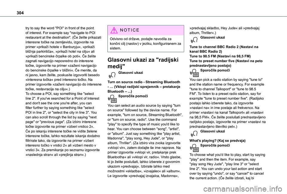 TOYOTA PROACE EV 2021  Navodila Za Uporabo (in Slovenian) 304
try to say the word "POI" in front of the point of interest. For example say "navigate to POI restaurant at the destination". (Če želite prikazati interesne točke na zemljevidu,