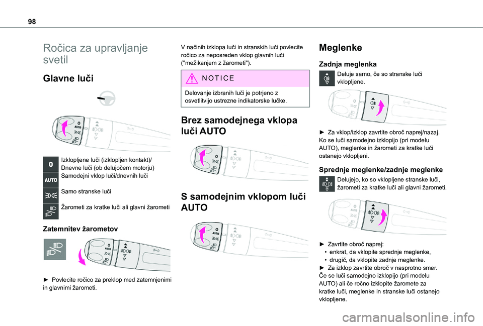 TOYOTA PROACE EV 2021  Navodila Za Uporabo (in Slovenian) 98
Ročica za upravljanje 
svetil
Glavne luči 
  
 
Izklopljene luči (izklopljen kontakt)/Dnevne luči (ob delujočem motorju)Samodejni vklop luči/dnevnih luči 
Samo stranske luči 
Žarometi za k