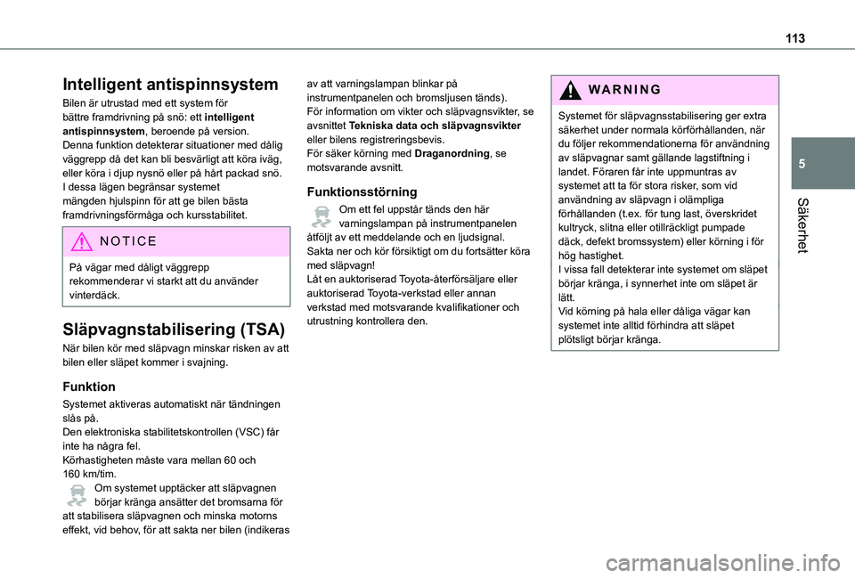 TOYOTA PROACE EV 2021 Bruksanvisningar (in Swedish) 11 3
Säkerhet
5
Intelligent antispinnsystem
Bilen är utrustad med ett system för bättre framdrivning på snö: ett intelligent antispinnsystem, beroende på version.Denna funktion detekterar situa TOYOTA PROACE EV 2021 Bruksanvisningar (in Swedish) 11 3
Säkerhet
5
Intelligent antispinnsystem
Bilen är utrustad med ett system för bättre framdrivning på snö: ett intelligent antispinnsystem, beroende på version.Denna funktion detekterar situa