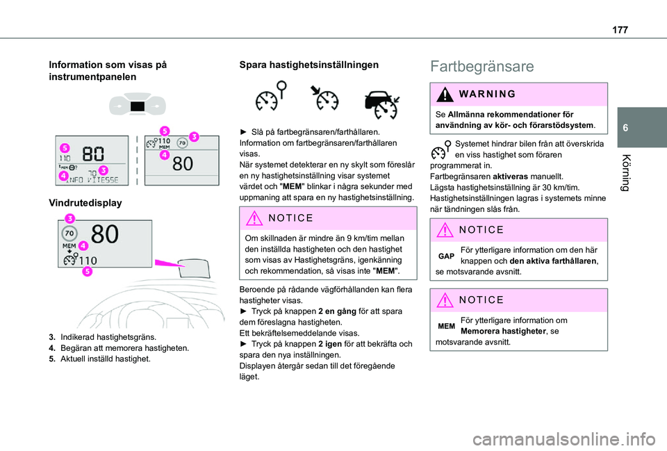 TOYOTA PROACE EV 2021  Bruksanvisningar (in Swedish) 177
Körning
6
Information som visas på 
instrumentpanelen 
  
 
Vindrutedisplay
3.Indikerad hastighetsgräns.
4.Begäran att memorera hastigheten.
5.Aktuell inställd hastighet.
Spara hastighetsinst