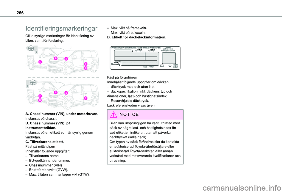 TOYOTA PROACE EV 2021 Bruksanvisningar (in Swedish) 266
Identifieringsmarkeringar
Olika synliga markeringar för identifiering av bilen, samt för forskning.
A. Chassinummer (VIN), under motorhuven.Instansat på chassit.B. Chassinummer (VIN), på in TOYOTA PROACE EV 2021 Bruksanvisningar (in Swedish) 266
Identifieringsmarkeringar
Olika synliga markeringar för identifiering av bilen, samt för forskning.
A. Chassinummer (VIN), under motorhuven.Instansat på chassit.B. Chassinummer (VIN), på in