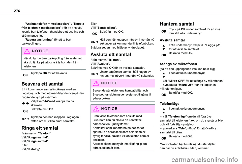 TOYOTA PROACE EV 2021 Bruksanvisningar (in Swedish) 276
– "Ansluta telefon + mediaspelare" / "Koppla från telefon + mediaspelare" : för att ansluta/koppla bort telefonen (handsfree-utrustning och strömmande ljud).– "Radera an TOYOTA PROACE EV 2021 Bruksanvisningar (in Swedish) 276
– "Ansluta telefon + mediaspelare" / "Koppla från telefon + mediaspelare" : för att ansluta/koppla bort telefonen (handsfree-utrustning och strömmande ljud).– "Radera an