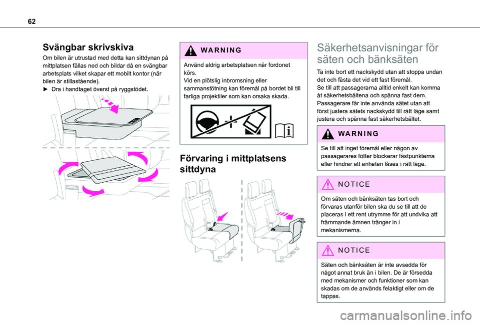 TOYOTA PROACE EV 2021  Bruksanvisningar (in Swedish) 62
Svängbar skrivskiva
Om bilen är utrustad med detta kan sittdynan på mittplatsen fällas ned och bildar då en svängbar arbetsplats vilket skapar ett mobilt kontor (när bilen är stillastående