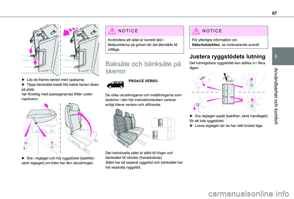 TOYOTA PROACE EV 2021  Bruksanvisningar (in Swedish) 67
Användbarhet och komfort
3
 
► Lås de främre benen med spakarna.► Tippa bänksätet bakåt tills bakre benen låses på plats.Var försiktig med passagerarnas fötter under manövern. 
 
►