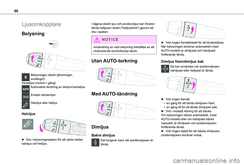 TOYOTA PROACE EV 2021  Bruksanvisningar (in Swedish) 98
Ljusomkopplare
Belysning 
  
 
Belysningen släckt (tändningen avstängd)/Varselljus (motorn i gång)Automatisk tändning av lampor/varselljus 
Endast sidolampor 
Halvljus eller helljus 
Halvljus 