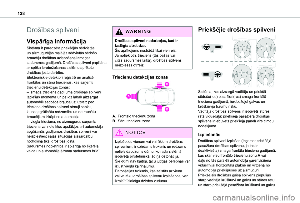 TOYOTA PROACE EV 2021 Lietošanas Instrukcija (in Latvian) 128
Drošības spilveni
Vispārīga informācija
Sistēma ir paredzēta priekšējās sēdvietās un aizmugurējās malējās sēdvietās sēdošo braucēju drošības uzlabošanai smagas sadursmes ga TOYOTA PROACE EV 2021 Lietošanas Instrukcija (in Latvian) 128
Drošības spilveni
Vispārīga informācija
Sistēma ir paredzēta priekšējās sēdvietās un aizmugurējās malējās sēdvietās sēdošo braucēju drošības uzlabošanai smagas sadursmes ga