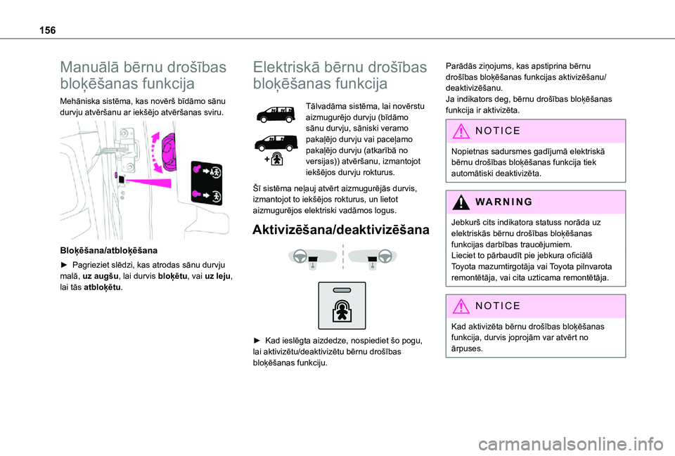 TOYOTA PROACE EV 2021 Lietošanas Instrukcija (in Latvian) 156
Manuālā bērnu drošības
bloķēšanas funkcija
Mehāniska sistēma, kas novērš bīdāmo sānu durvju atvēršanu ar iekšējo atvēršanas sviru.
Bloķēšana/atbloķēšana
► Pagriezi TOYOTA PROACE EV 2021 Lietošanas Instrukcija (in Latvian) 156
Manuālā bērnu drošības
bloķēšanas funkcija
Mehāniska sistēma, kas novērš bīdāmo sānu durvju atvēršanu ar iekšējo atvēršanas sviru.
Bloķēšana/atbloķēšana
► Pagriezi