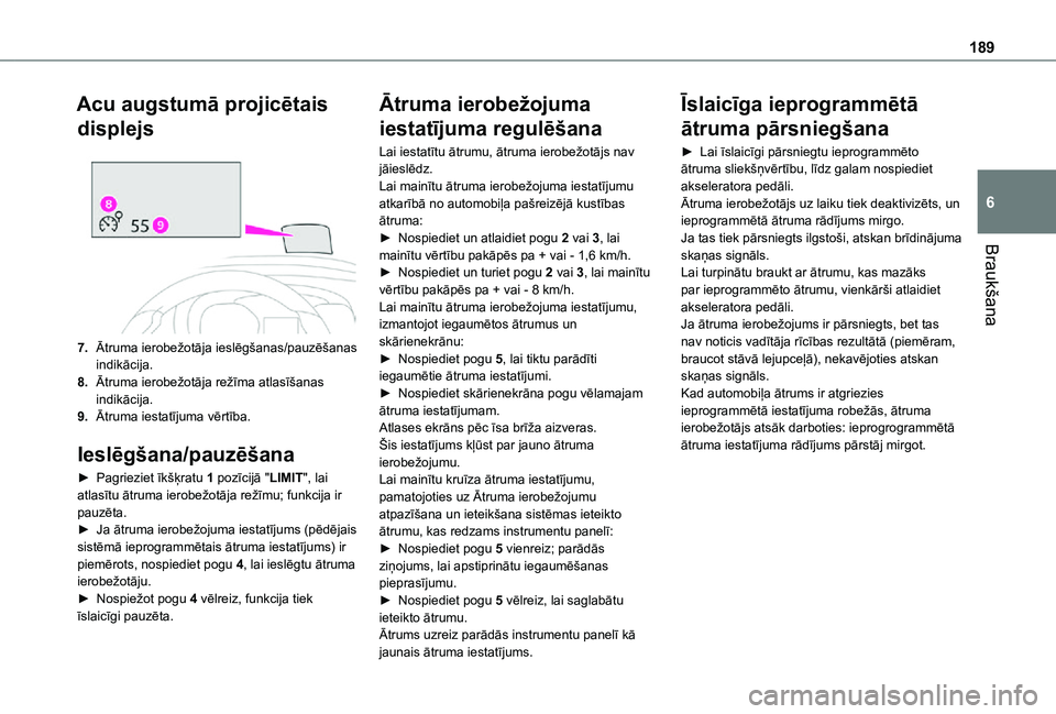 TOYOTA PROACE EV 2021 Lietošanas Instrukcija (in Latvian) 189
Braukšana
6
Acu augstumā projicētais
displejs
7.Ātruma ierobežotāja ieslēgšanas/pauzēšanas indikācija.
8.Ātruma ierobežotāja režīma atlasīšanas indikācija.
9.Ātruma iestat TOYOTA PROACE EV 2021 Lietošanas Instrukcija (in Latvian) 189
Braukšana
6
Acu augstumā projicētais
displejs
7.Ātruma ierobežotāja ieslēgšanas/pauzēšanas indikācija.
8.Ātruma ierobežotāja režīma atlasīšanas indikācija.
9.Ātruma iestat