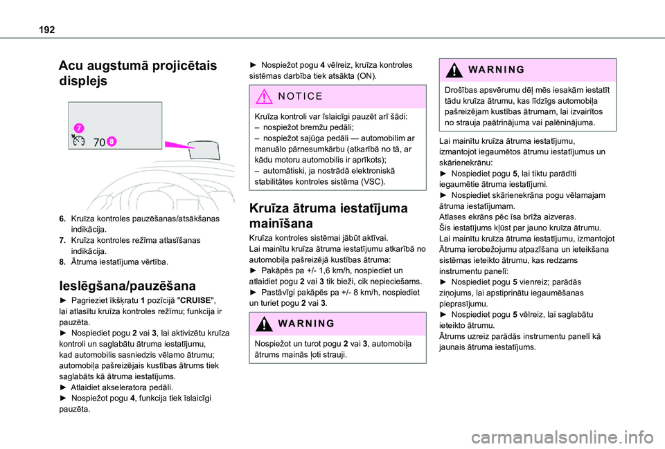 TOYOTA PROACE EV 2021 Lietošanas Instrukcija (in Latvian) 192
Acu augstumā projicētais
displejs
6.Kruīza kontroles pauzēšanas/atsākšanas indikācija.
7.Kruīza kontroles režīma atlasīšanas indikācija.
8.Ātruma iestatījuma vērtība.
Ieslēg TOYOTA PROACE EV 2021 Lietošanas Instrukcija (in Latvian) 192
Acu augstumā projicētais
displejs
6.Kruīza kontroles pauzēšanas/atsākšanas indikācija.
7.Kruīza kontroles režīma atlasīšanas indikācija.
8.Ātruma iestatījuma vērtība.
Ieslēg