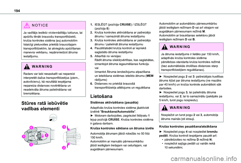 TOYOTA PROACE EV 2021 Lietošanas Instrukcija (in Latvian) 194
NOTIC E
Ja vadītājs ieslēdz virzienrādītāju lukturus, lai apdzītu lēnāk braucošu transportlīdzekli, kruīza kontroles sistēma ļauj automobilim īslaicīgi pietuvoties priekšā brauco TOYOTA PROACE EV 2021 Lietošanas Instrukcija (in Latvian) 194
NOTIC E
Ja vadītājs ieslēdz virzienrādītāju lukturus, lai apdzītu lēnāk braucošu transportlīdzekli, kruīza kontroles sistēma ļauj automobilim īslaicīgi pietuvoties priekšā brauco