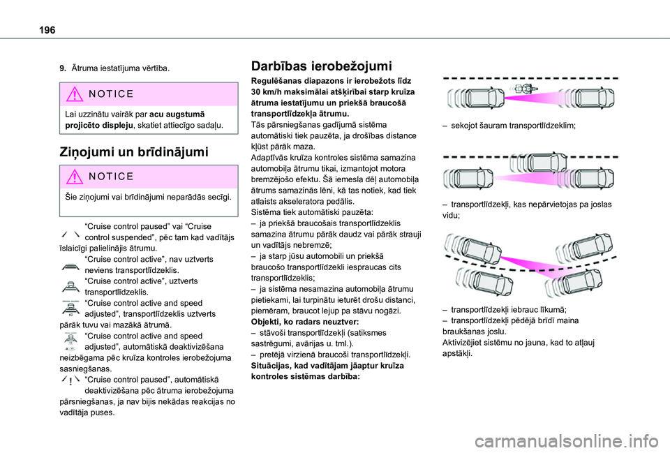 TOYOTA PROACE EV 2021 Lietošanas Instrukcija (in Latvian) 196
9.Ātruma iestatījuma vērtība.
NOTIC E
Lai uzzinātu vairāk par acu augstumā projicēto displeju, skatiet attiecīgo sadaļu.
Ziņojumi un brīdinājumi
NOTIC E
Šie ziņojumi vai brīdināju TOYOTA PROACE EV 2021 Lietošanas Instrukcija (in Latvian) 196
9.Ātruma iestatījuma vērtība.
NOTIC E
Lai uzzinātu vairāk par acu augstumā projicēto displeju, skatiet attiecīgo sadaļu.
Ziņojumi un brīdinājumi
NOTIC E
Šie ziņojumi vai brīdināju