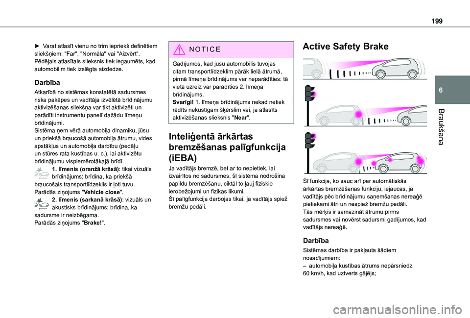 TOYOTA PROACE EV 2021 Lietošanas Instrukcija (in Latvian) 199
Braukšana
6
► Varat atlasīt vienu no trim iepriekš definētiem sliekšņiem: "Far", "Normāla" vai "Aizvērt".Pēdējais atlasītais slieksnis tiek iegaumēts, kad aut TOYOTA PROACE EV 2021 Lietošanas Instrukcija (in Latvian) 199
Braukšana
6
► Varat atlasīt vienu no trim iepriekš definētiem sliekšņiem: "Far", "Normāla" vai "Aizvērt".Pēdējais atlasītais slieksnis tiek iegaumēts, kad aut