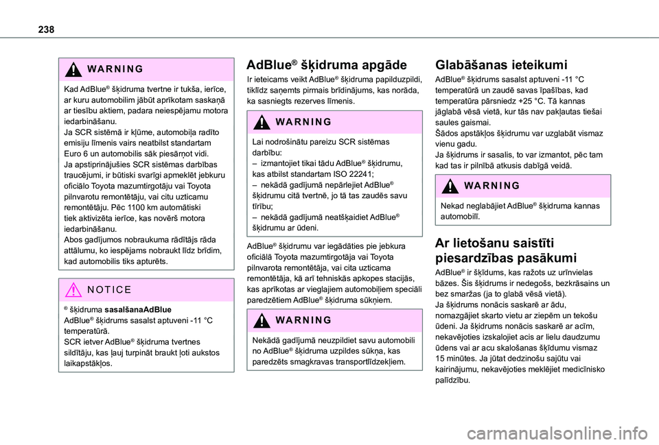 TOYOTA PROACE EV 2021 Lietošanas Instrukcija (in Latvian) 238
WARNI NG
Kad AdBlue® šķidruma tvertne ir tukša, ierīce, ar kuru automobilim jābūt aprīkotam saskaņā ar tiesību aktiem, padara neiespējamu motora iedarbināšanu.Ja SCR sistēmā ir kļ TOYOTA PROACE EV 2021 Lietošanas Instrukcija (in Latvian) 238
WARNI NG
Kad AdBlue® šķidruma tvertne ir tukša, ierīce, ar kuru automobilim jābūt aprīkotam saskaņā ar tiesību aktiem, padara neiespējamu motora iedarbināšanu.Ja SCR sistēmā ir kļ