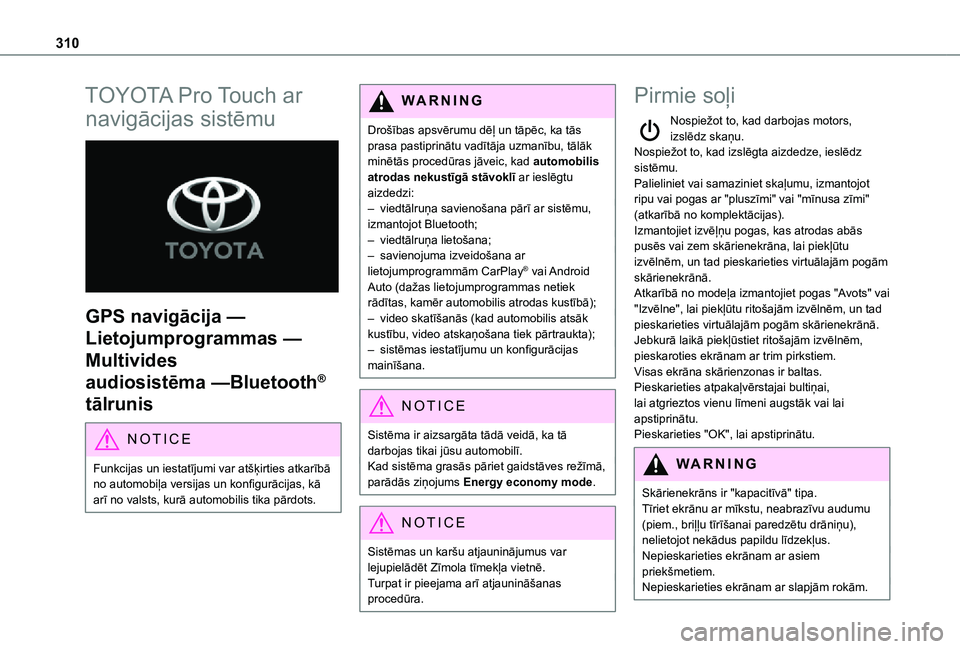 TOYOTA PROACE EV 2021 Lietošanas Instrukcija (in Latvian) 310
TOYOTA Pro Touch ar
navigācijas sistēmu
GPS navigācija —
Lietojumprogrammas —
Multivides
audiosistēma —Bluetooth®
tālrunis
NOTIC E
Funkcijas un iestatījumi var atšķirties at TOYOTA PROACE EV 2021 Lietošanas Instrukcija (in Latvian) 310
TOYOTA Pro Touch ar
navigācijas sistēmu
GPS navigācija —
Lietojumprogrammas —
Multivides
audiosistēma —Bluetooth®
tālrunis
NOTIC E
Funkcijas un iestatījumi var atšķirties at