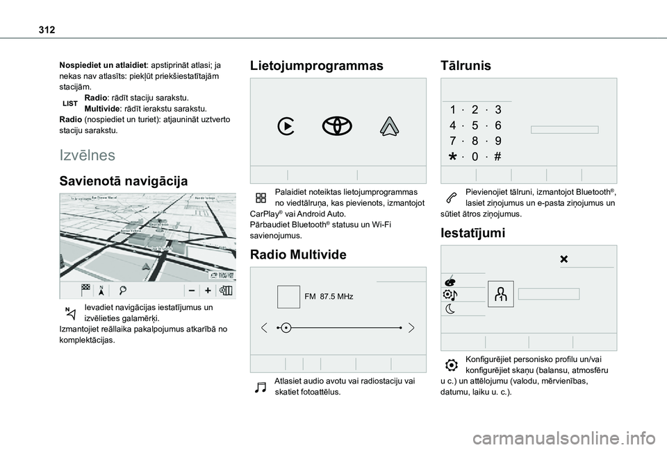 TOYOTA PROACE EV 2021 Lietošanas Instrukcija (in Latvian) 312
Nospiediet un atlaidiet: apstiprināt atlasi; ja nekas nav atlasīts: piekļūt priekšiestatītajām stacijām.Radio: rādīt staciju sarakstu.Multivide: rādīt ierakstu sarakstu.Radio (nospiedi TOYOTA PROACE EV 2021 Lietošanas Instrukcija (in Latvian) 312
Nospiediet un atlaidiet: apstiprināt atlasi; ja nekas nav atlasīts: piekļūt priekšiestatītajām stacijām.Radio: rādīt staciju sarakstu.Multivide: rādīt ierakstu sarakstu.Radio (nospiedi