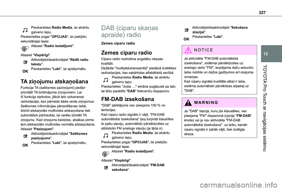 TOYOTA PROACE EV 2021 Lietošanas Instrukcija (in Latvian) 327
TOYOTA Pro Touch ar navigācijas sistēmu
12
Pieskarieties Radio Media, lai atvērtu galveno lapu.Pieskarieties pogai "OPCIJAS", lai piekļūtu sekundārajai lapai.Atlasiet "Radio iest TOYOTA PROACE EV 2021 Lietošanas Instrukcija (in Latvian) 327
TOYOTA Pro Touch ar navigācijas sistēmu
12
Pieskarieties Radio Media, lai atvērtu galveno lapu.Pieskarieties pogai "OPCIJAS", lai piekļūtu sekundārajai lapai.Atlasiet "Radio iest