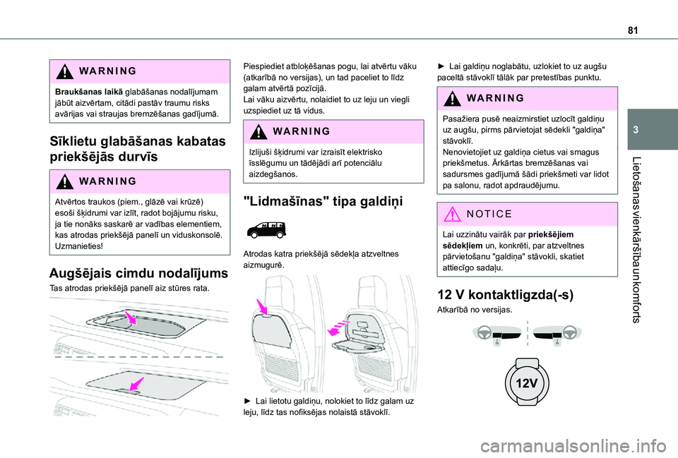 TOYOTA PROACE EV 2021 Lietošanas Instrukcija (in Latvian) 81
Lietošanas vienkāršība un komforts
3
WARNI NG
Braukšanas laikā glabāšanas nodalījumam jābūt aizvērtam, citādi pastāv traumu risks avārijas vai straujas bremzēšanas gadījumā.
Sīk TOYOTA PROACE EV 2021 Lietošanas Instrukcija (in Latvian) 81
Lietošanas vienkāršība un komforts
3
WARNI NG
Braukšanas laikā glabāšanas nodalījumam jābūt aizvērtam, citādi pastāv traumu risks avārijas vai straujas bremzēšanas gadījumā.
Sīk