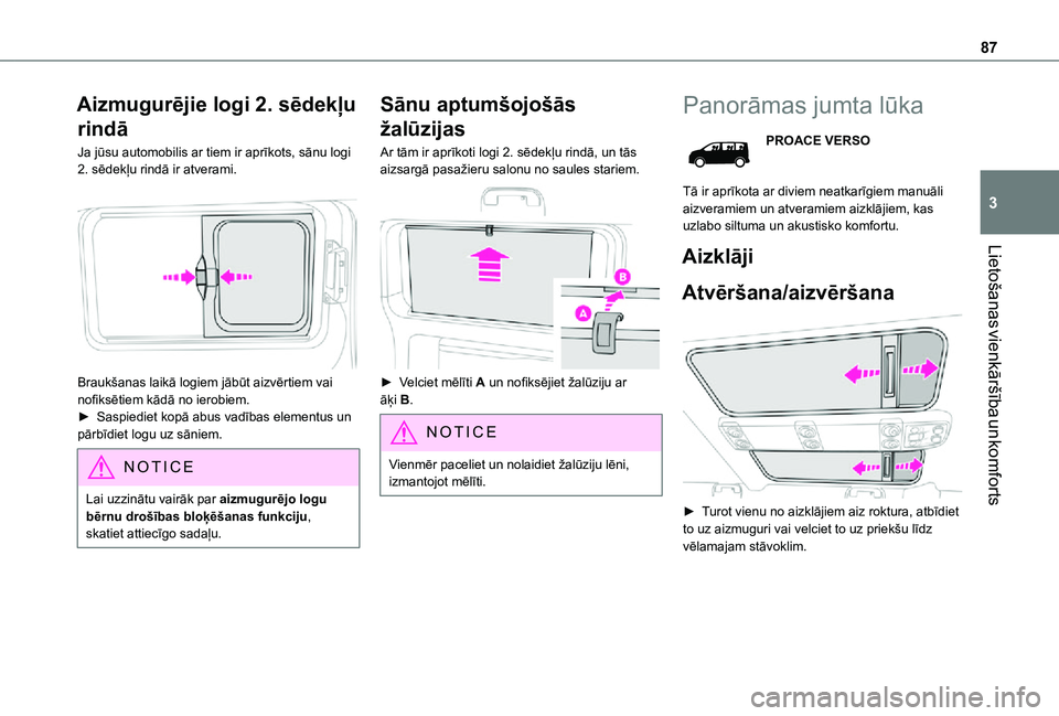 TOYOTA PROACE EV 2021 Lietošanas Instrukcija (in Latvian) 87
Lietošanas vienkāršība un komforts
3
Aizmugurējie logi 2. sēdekļu
rindā
Ja jūsu automobilis ar tiem ir aprīkots, sānu logi 2. sēdekļu rindā ir atverami.
Braukšanas laikā logiem TOYOTA PROACE EV 2021 Lietošanas Instrukcija (in Latvian) 87
Lietošanas vienkāršība un komforts
3
Aizmugurējie logi 2. sēdekļu
rindā
Ja jūsu automobilis ar tiem ir aprīkots, sānu logi 2. sēdekļu rindā ir atverami.
Braukšanas laikā logiem