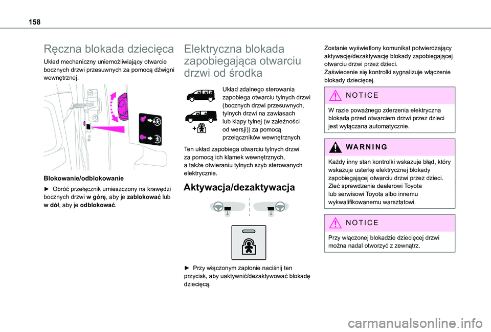 TOYOTA PROACE EV 2021 Instrukcja obsługi (in Polish) 158
Ręczna blokada dziecięca
Układ mechaniczny uniemożliwiający otwarcie bocznych drzwi przesuwnych za pomocą dźwigni wewnętrznej.
Blokowanie/odblokowanie
► Obróć przełącznik umieszcz TOYOTA PROACE EV 2021 Instrukcja obsługi (in Polish) 158
Ręczna blokada dziecięca
Układ mechaniczny uniemożliwiający otwarcie bocznych drzwi przesuwnych za pomocą dźwigni wewnętrznej.
Blokowanie/odblokowanie
► Obróć przełącznik umieszcz