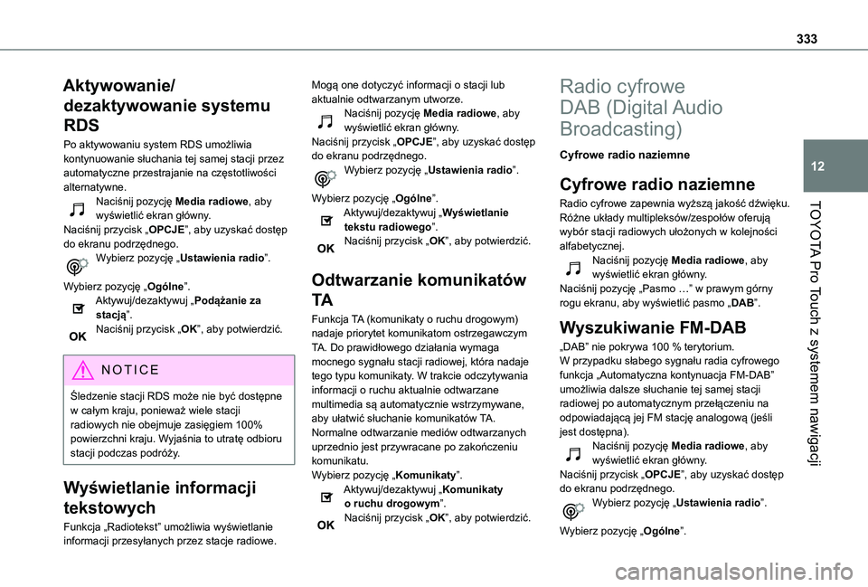 TOYOTA PROACE EV 2021  Instrukcja obsługi (in Polish) 333
TOYOTA Pro Touch z systemem nawigacji
12
Aktywowanie/
dezaktywowanie systemu 
RDS
Po aktywowaniu system RDS umożliwia kontynuowanie słuchania tej samej stacji przez automatyczne przestrajanie na