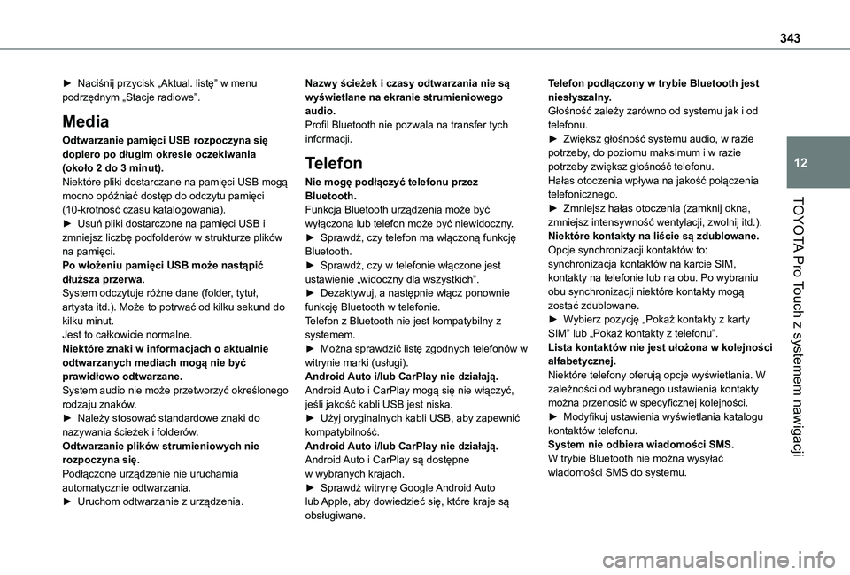 TOYOTA PROACE EV 2021  Instrukcja obsługi (in Polish) 343
TOYOTA Pro Touch z systemem nawigacji
12
► Naciśnij przycisk „Aktual. listę” w menu podrzędnym „Stacje radiowe”.
Media
Odtwarzanie pamięci USB rozpoczyna się dopiero po długim okre