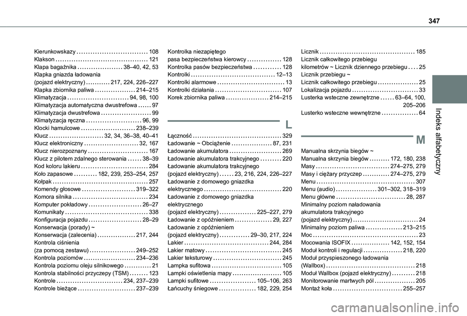 TOYOTA PROACE EV 2021  Instrukcja obsługi (in Polish) 347
Indeks alfabetyczny
Kierunkowskazy   108Klakson   121Klapa bagażnika   38–40, 42, 53Klapka gniazda ładowania  (pojazd elektryczny)   217, 224, 226–227Klapka zbiornika paliwa   214–215Klima