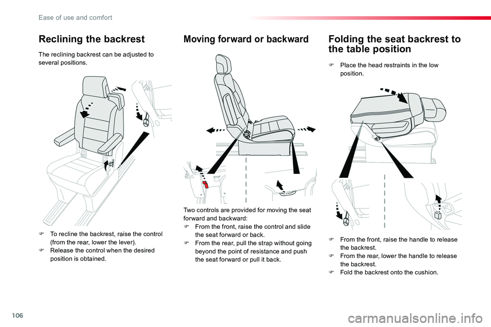 TOYOTA PROACE VERSO 2018  Owners Manual 106
Folding the seat backrest to 
the table position
F Place the head restraints in the low position.
Moving forward or backward
Two controls are provided for moving the seat for ward and backward:F F