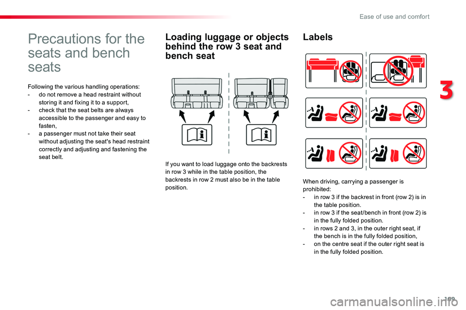 TOYOTA PROACE VERSO 2018  Owners Manual 109
Precautions for the 
seats and bench 
seats
Following the various handling operations:- do not remove a head restraint without storing it and fixing it to a support,- check that the seat belts are