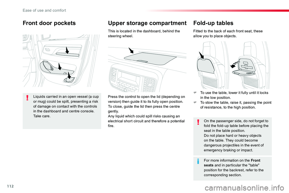 TOYOTA PROACE VERSO 2018  Owners Manual 112
Fold-up tables
Fitted to the back of each front seat, these allow you to place objects.
On the passenger side, do not forget to fold the fold-up table before placing the seat in the table position