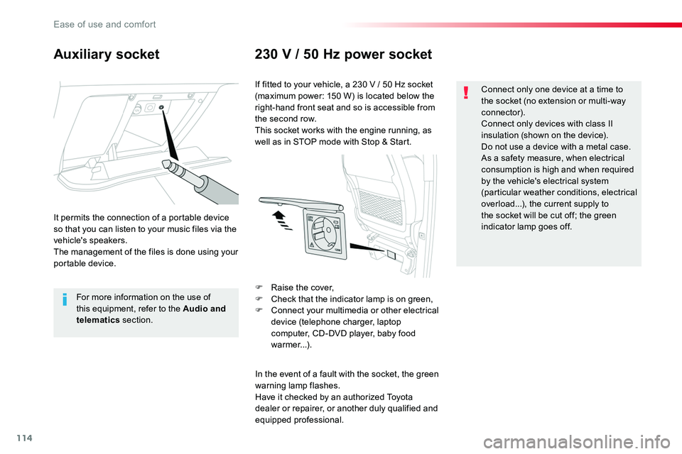 TOYOTA PROACE VERSO 2018  Owners Manual 114
Auxiliary socket230 V / 50 Hz power socket
It permits the connection of a portable device so that you can listen to your music files via the vehicle's speakers.The management of the files is d