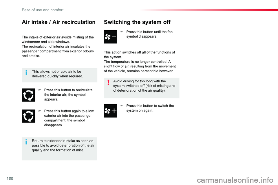 TOYOTA PROACE VERSO 2018  Owners Manual 130
Switching the system off
F Press this button until the fan symbol disappears.
This action switches off all of the functions of the system.The temperature is no longer controlled. A slight flow of 
