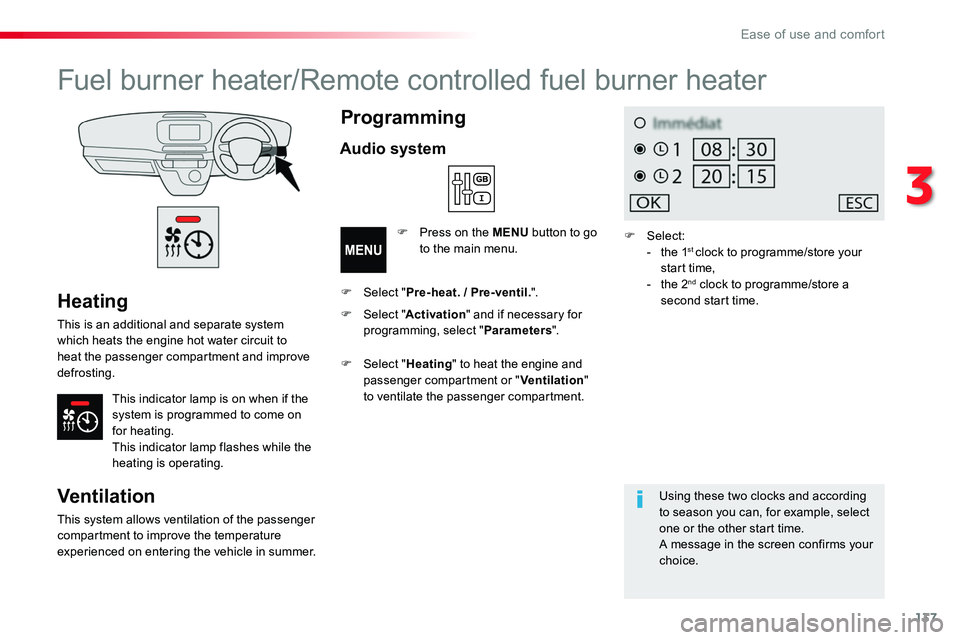 TOYOTA PROACE VERSO 2018  Owners Manual 137
Heating
This is an additional and separate system which heats the engine hot water circuit to heat the passenger compartment and improve defrosting.
This indicator lamp is on when if the system is