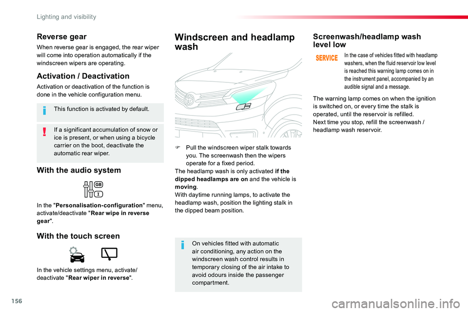 TOYOTA PROACE VERSO 2018  Owners Manual 156
If a significant accumulation of snow or ice is present, or when using a bicycle carrier on the boot, deactivate the automatic rear wiper.
This function is activated by default.
Reverse gear
When 