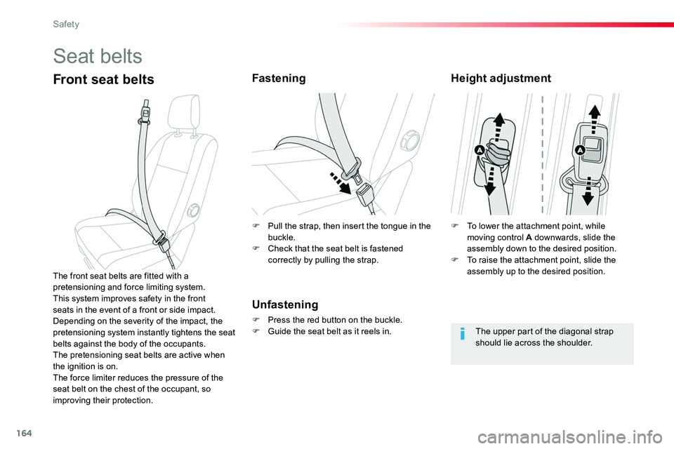 TOYOTA PROACE VERSO 2018 Owners Manual 164
Seat belts
Front seat beltsFastening
Unfastening
F Press the red button on the buckle.F Guide the seat belt as it reels in.
The front seat belts are fitted with a pretensioning and force limiting TOYOTA PROACE VERSO 2018 Owners Manual 164
Seat belts
Front seat beltsFastening
Unfastening
F Press the red button on the buckle.F Guide the seat belt as it reels in.
The front seat belts are fitted with a pretensioning and force limiting