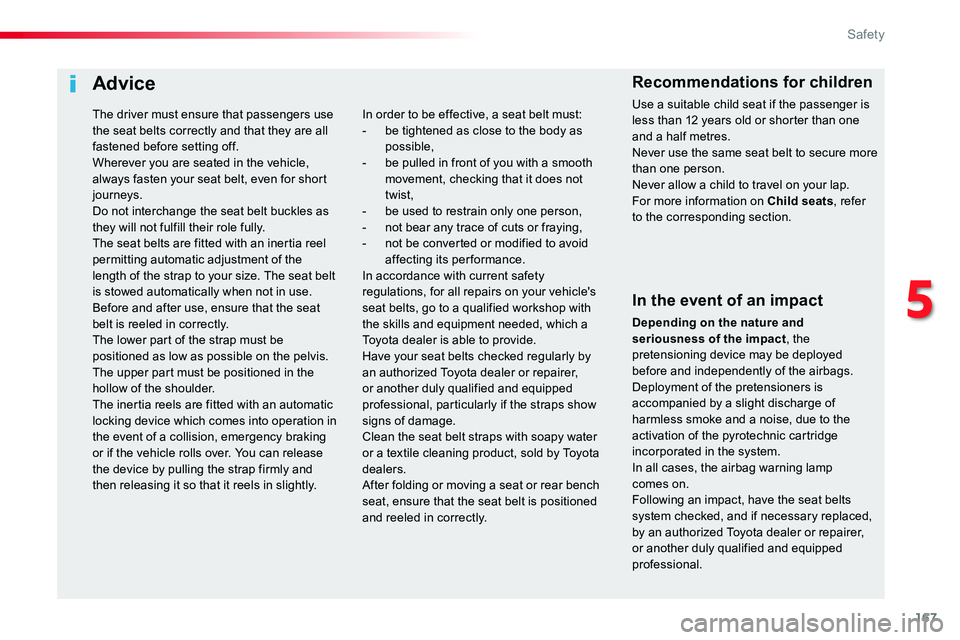 TOYOTA PROACE VERSO 2018 Owners Manual 167
Advice
In the event of an impact
Depending on the nature and seriousness of the impact, the pretensioning device may be deployed before and independently of the airbags. Deployment of the pretensi TOYOTA PROACE VERSO 2018 Owners Manual 167
Advice
In the event of an impact
Depending on the nature and seriousness of the impact, the pretensioning device may be deployed before and independently of the airbags. Deployment of the pretensi