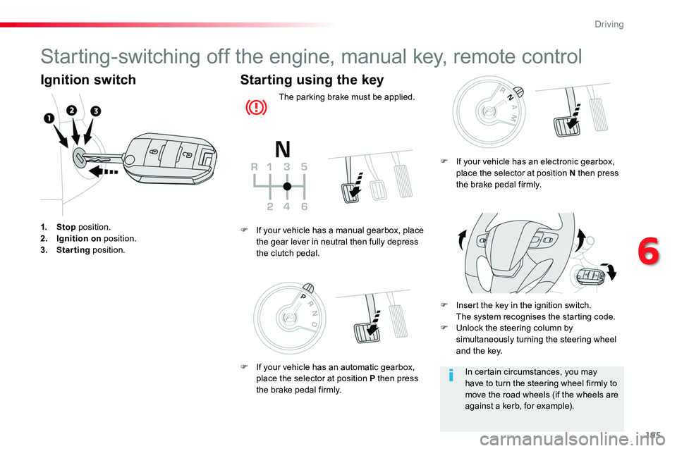 TOYOTA PROACE VERSO 2018 Owners Manual 195
Starting-switching off the engine, manual key, remote control
Ignition switch
1. Stop position.2. Ignition on position.3. Starting position.
Starting using the key
The parking brake must be applie TOYOTA PROACE VERSO 2018 Owners Manual 195
Starting-switching off the engine, manual key, remote control
Ignition switch
1. Stop position.2. Ignition on position.3. Starting position.
Starting using the key
The parking brake must be applie