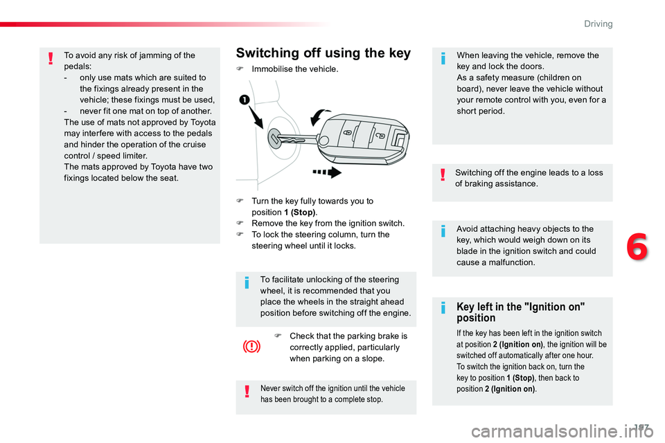 TOYOTA PROACE VERSO 2018 Owners Manual 197
Avoid attaching heavy objects to the key, which would weigh down on its blade in the ignition switch and could cause a malfunction.
Switching off the engine leads to a loss of braking assistance.
TOYOTA PROACE VERSO 2018 Owners Manual 197
Avoid attaching heavy objects to the key, which would weigh down on its blade in the ignition switch and could cause a malfunction.
Switching off the engine leads to a loss of braking assistance.