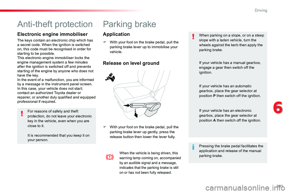 TOYOTA PROACE VERSO 2018 Owners Manual 201
Parking brake
F With your foot on the brake pedal, pull the parking brake lever up to immobilise your vehicle.
F With your foot on the brake pedal, pull the parking brake lever up gently, press th TOYOTA PROACE VERSO 2018 Owners Manual 201
Parking brake
F With your foot on the brake pedal, pull the parking brake lever up to immobilise your vehicle.
F With your foot on the brake pedal, pull the parking brake lever up gently, press th