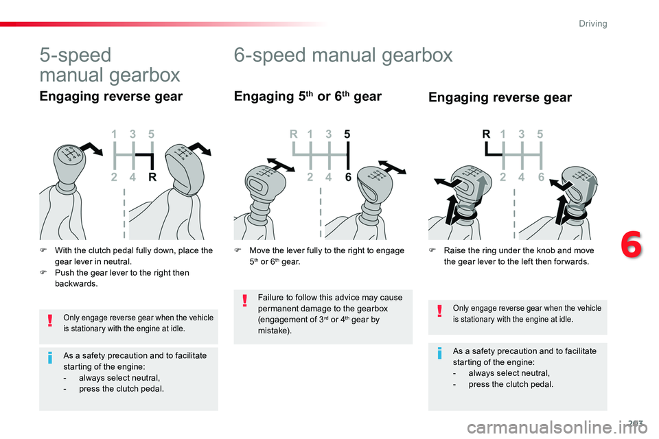 TOYOTA PROACE VERSO 2018 Owners Manual 203
Only engage reverse gear when the vehicle is stationary with the engine at idle.
As a safety precaution and to facilitate starting of the engine:- always select neutral,- press the clutch pedal.
6 TOYOTA PROACE VERSO 2018 Owners Manual 203
Only engage reverse gear when the vehicle is stationary with the engine at idle.
As a safety precaution and to facilitate starting of the engine:- always select neutral,- press the clutch pedal.
6
