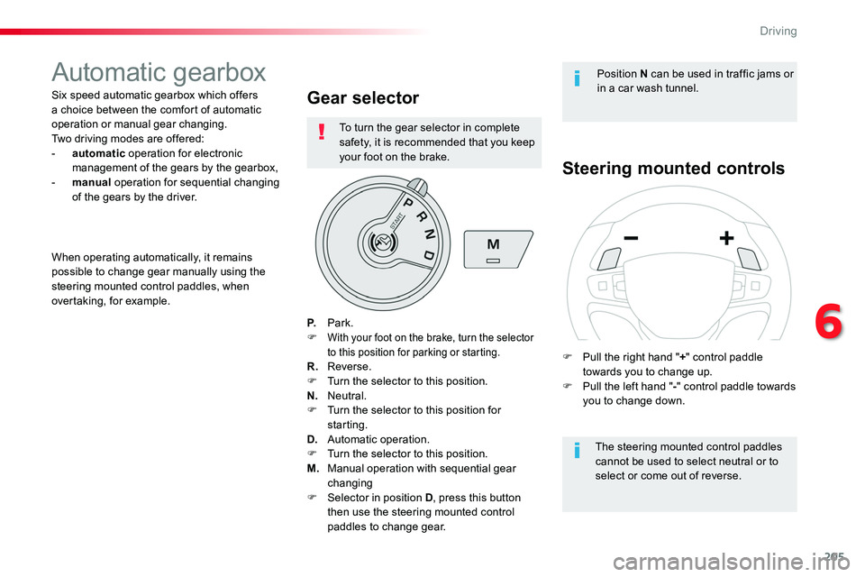 TOYOTA PROACE VERSO 2018 Owners Manual 205
Automatic gearbox
Six speed automatic gearbox which offers a choice between the comfort of automatic operation or manual gear changing.Two driving modes are offered:- automatic operation for elect TOYOTA PROACE VERSO 2018 Owners Manual 205
Automatic gearbox
Six speed automatic gearbox which offers a choice between the comfort of automatic operation or manual gear changing.Two driving modes are offered:- automatic operation for elect